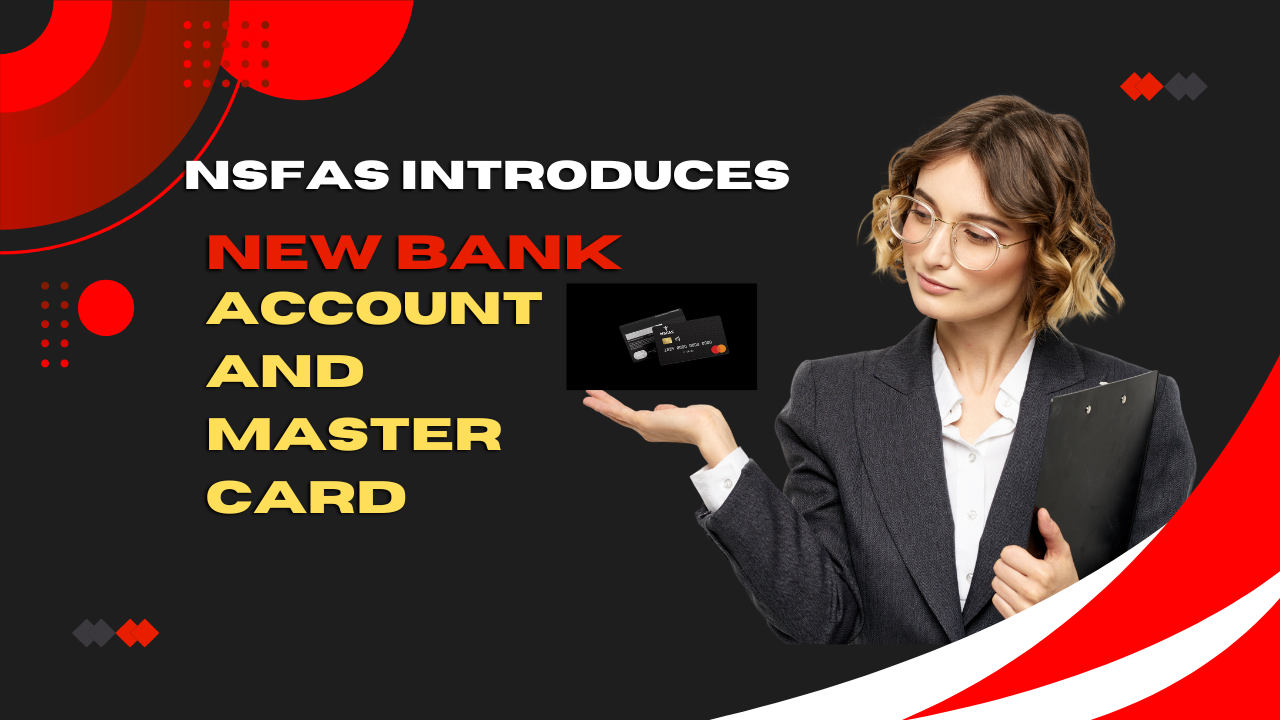 NSFAS Introduces New Bank Account and MasterCard for Student Allowances