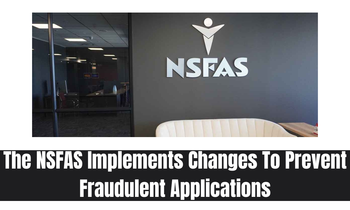 The NSFAS Implements Changes To Prevent Fraudulent Applications