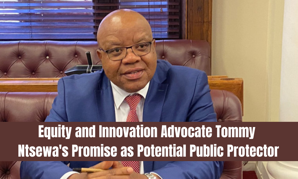 Equity and Innovation: Advocate Tommy Ntsewa's Promise as Potential Public Protector
