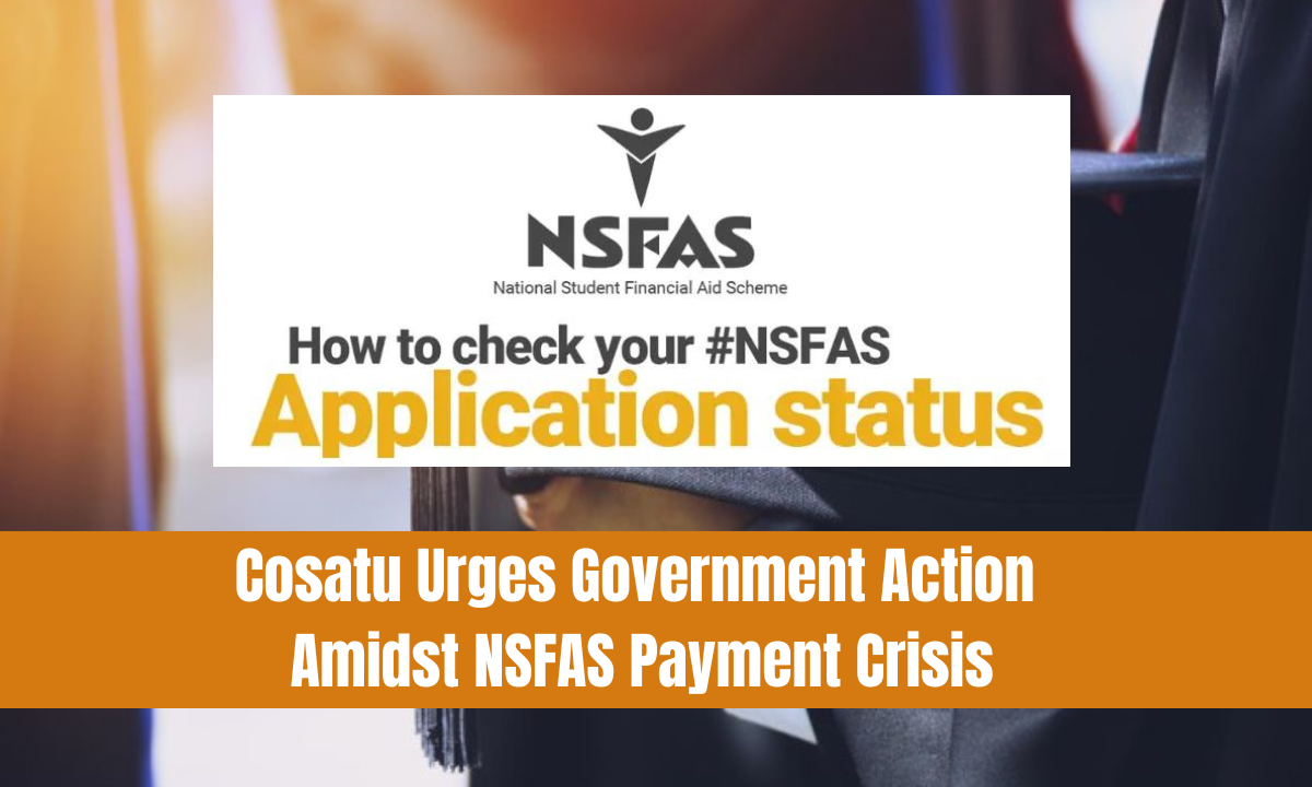 Cosatu Urges Government Action Amidst NSFAS Payment Crisis
