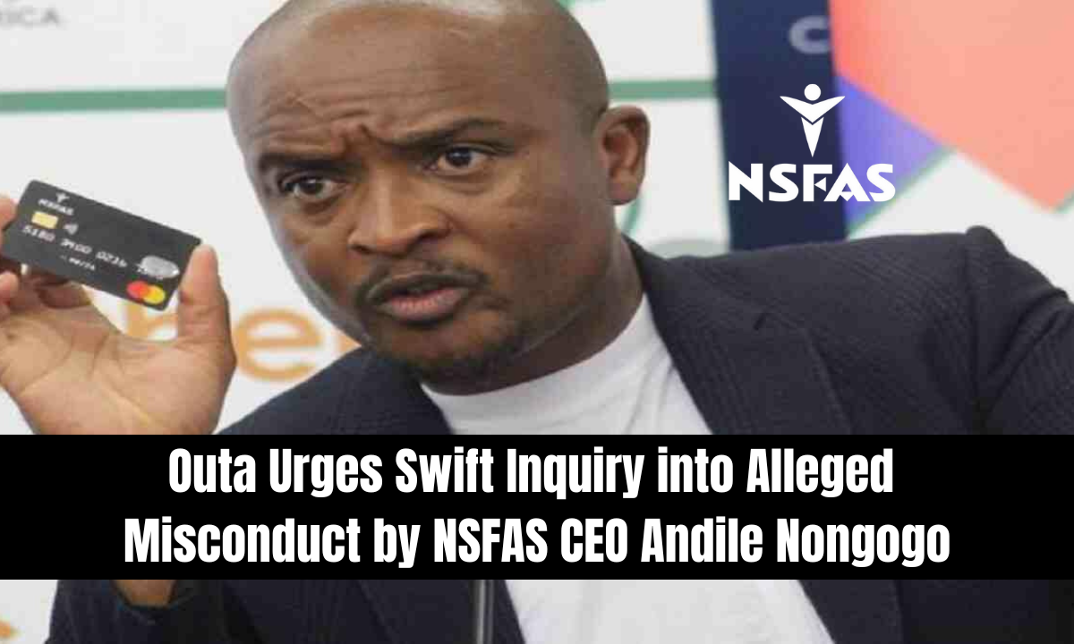 Outa Urges Swift Inquiry into Alleged Misconduct by NSFAS CEO Andile Nongogo