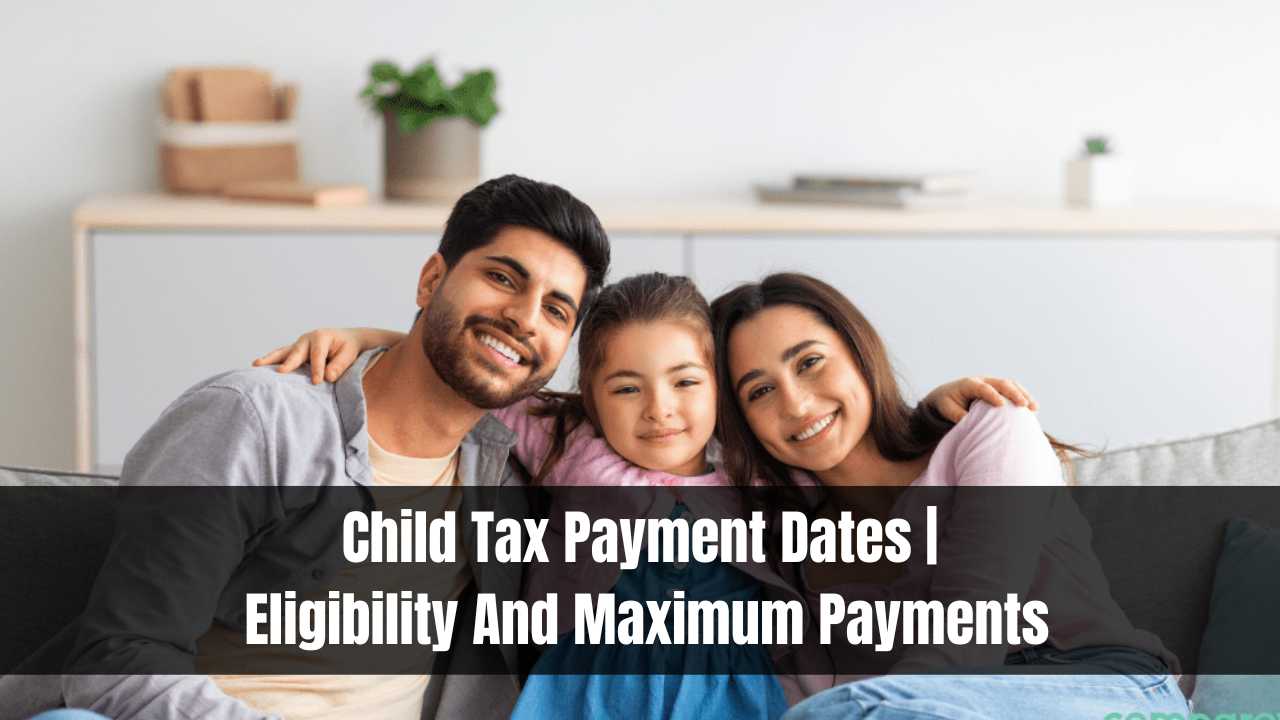 Child Tax Payment Dates | Eligibility And Maximum Payments