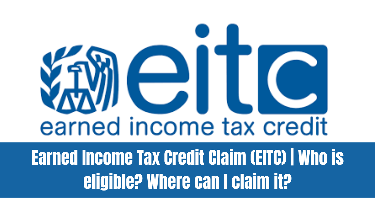 Earned Income Tax Credit Claim (EITC) | Who is eligible? Where can I claim it?