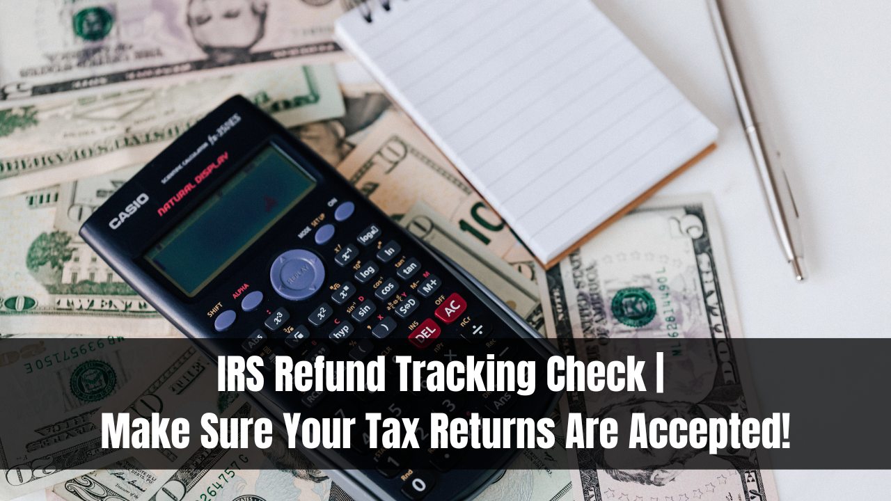 IRS Refund Tracking Check | Make Sure Your Tax Returns Are Accepted!
