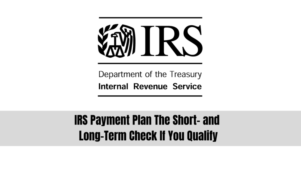 IRS Payment Plan | The Short- and Long-Term | Check If You Qualify