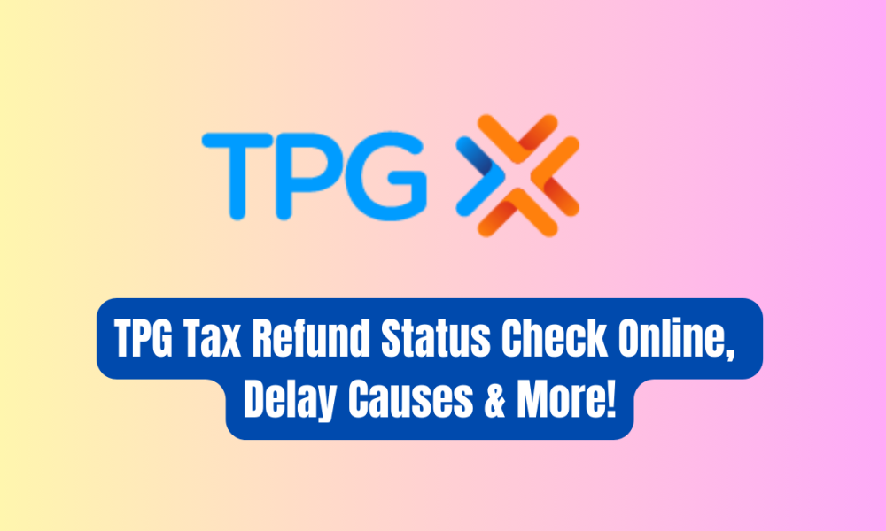 TPG Tax Refund Status | Check Online, Delay Causes & More!