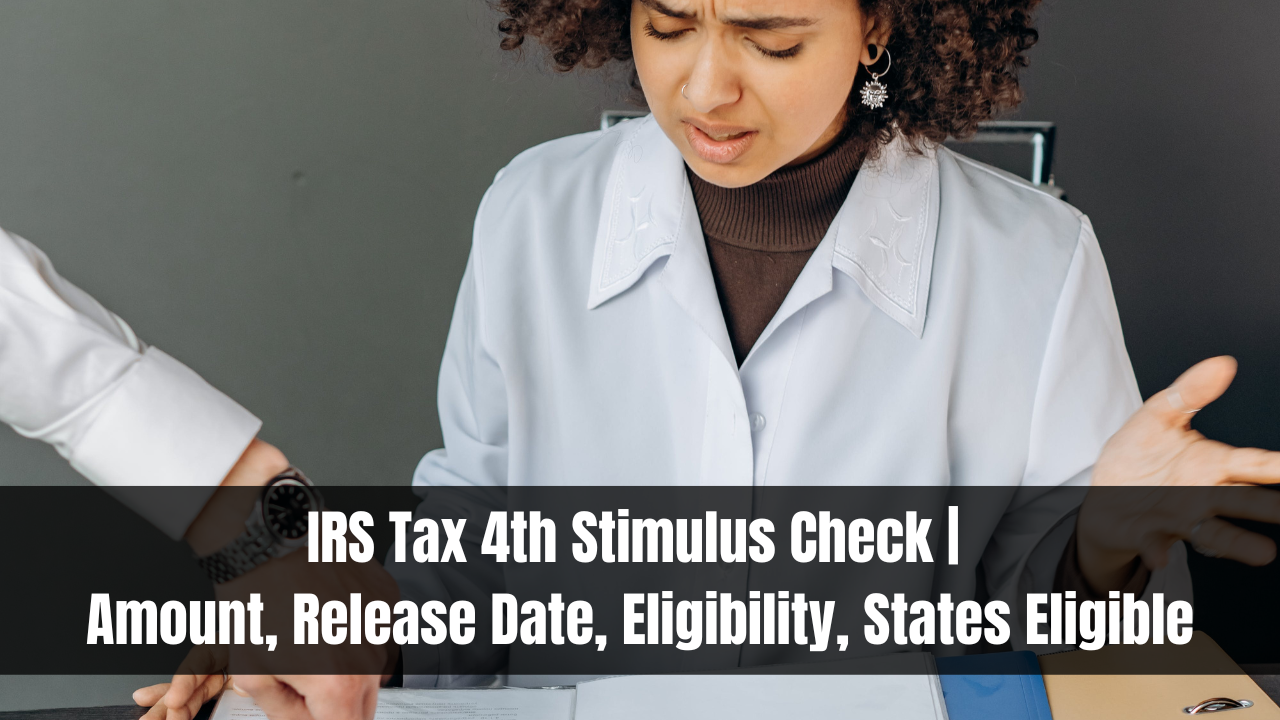 IRS Tax 4th Stimulus Check | Amount, Release Date, Eligibility, States Eligible