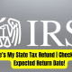 Where’s My State Tax Refund | Check Out The Expected Return Date!
