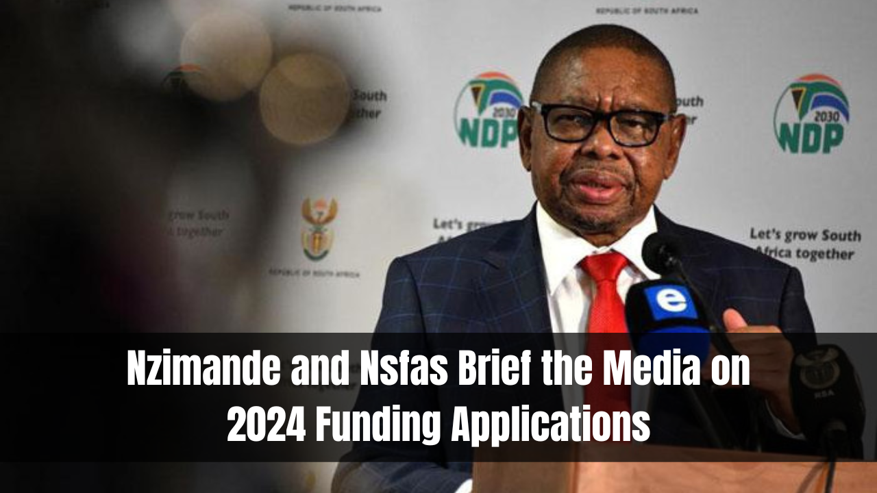 Nzimande and Nsfas Brief the Media on 2024 Funding Applications