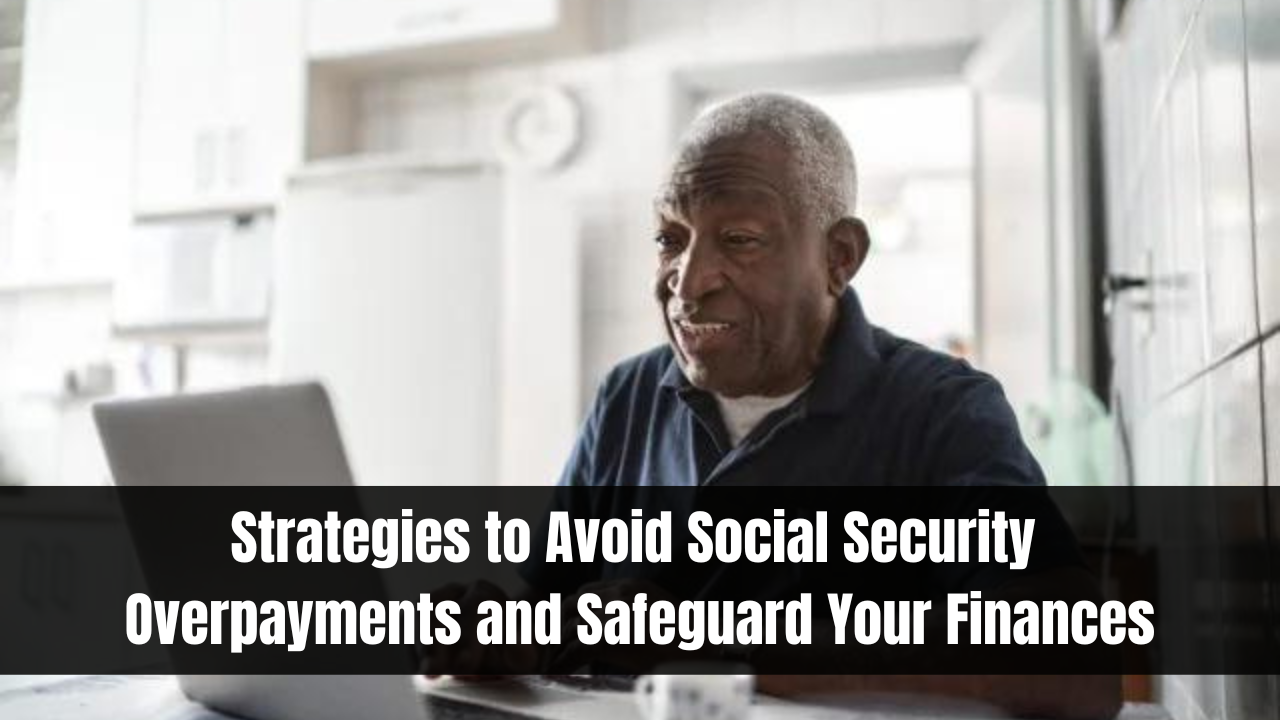Strategies to Avoid Social Security Overpayments and Safeguard Your Finances