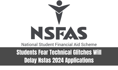 Students Fear Technical Glitches Will Delay Nsfas 2024 Applications
