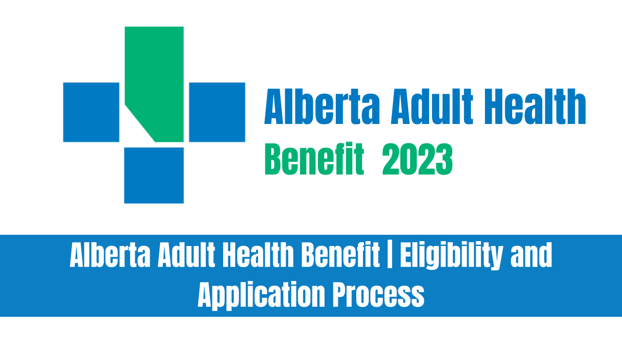 Alberta Adult Health Benefit | Eligibility and Application Process