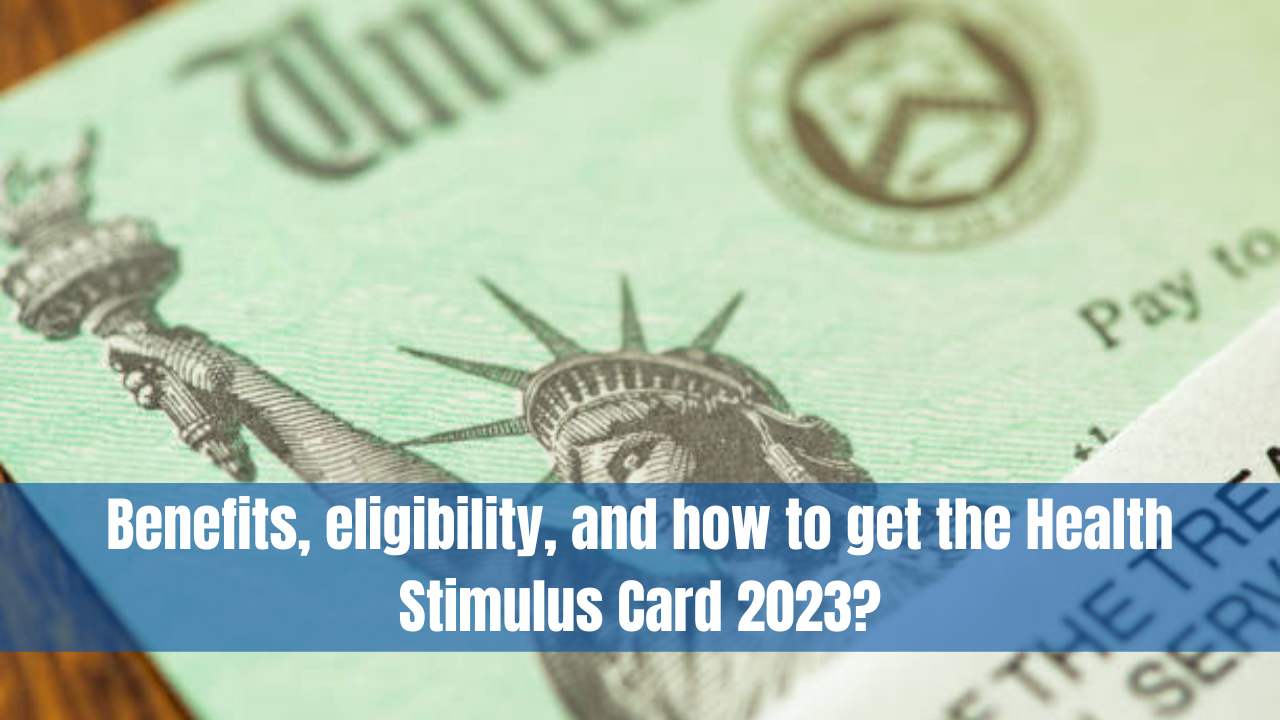 Benefits, Eligibility, and How To Get the Health Stimulus Card 2023?