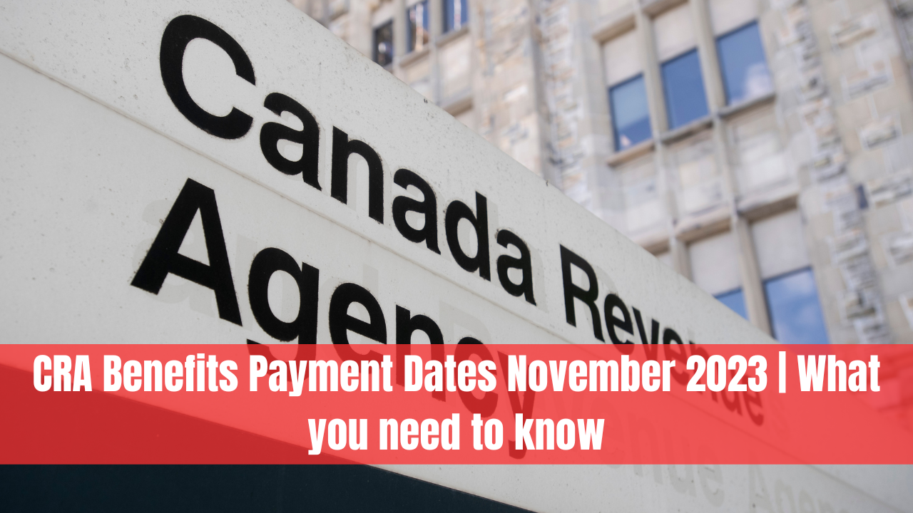 CRA Benefits Payment Dates November 2023 | What you need to know