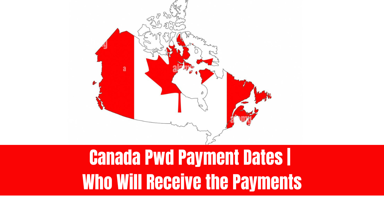 Canada PWD Payment Dates | Who Will Receive the Payments