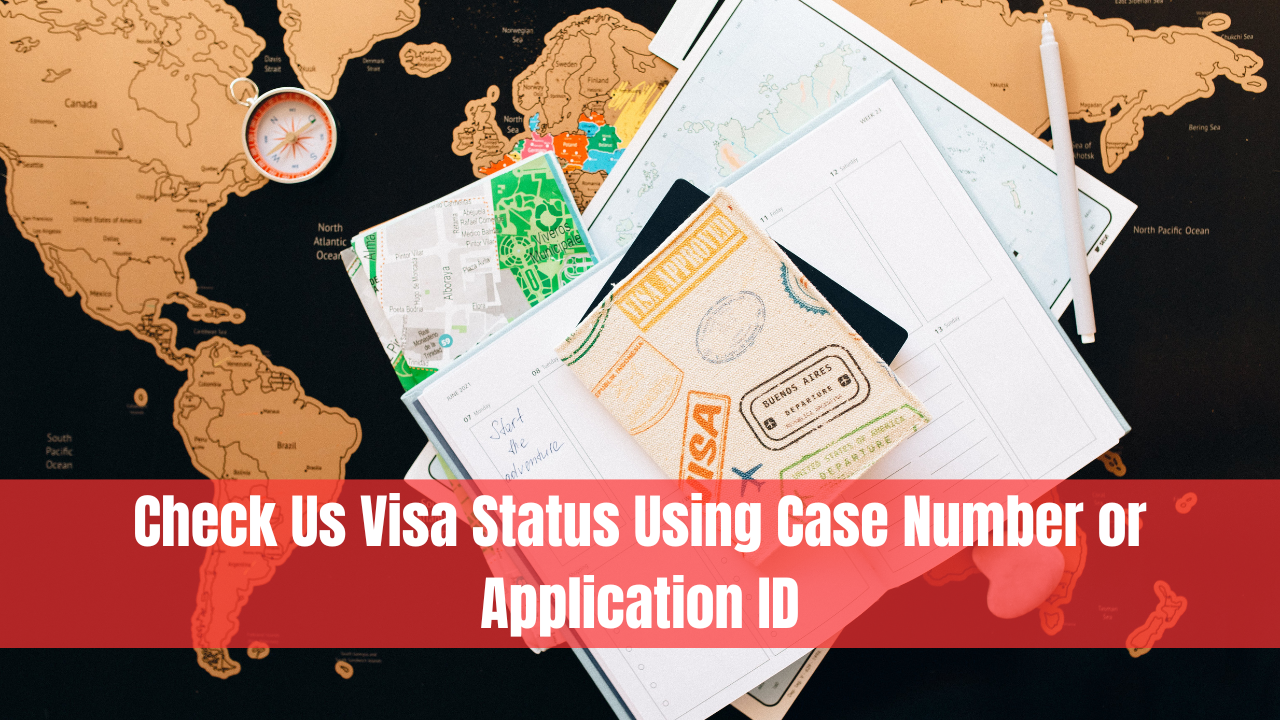 Check Us Visa Status Using Case Number or Application ID