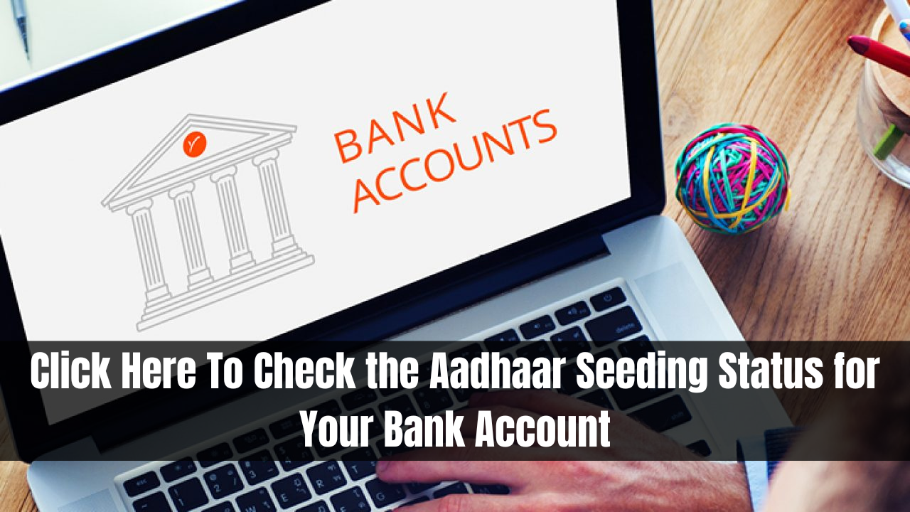 Click Here To Check the Aadhaar Seeding Status for Your Bank Account