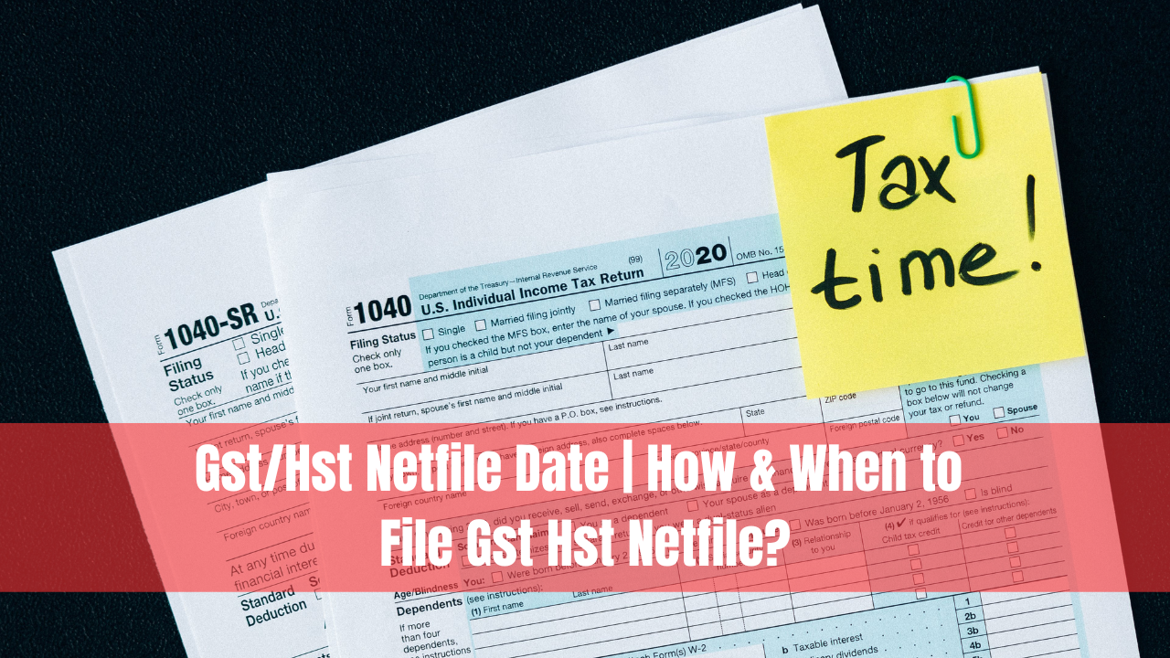 Gst/Hst Netfile Date | How & When to File Gst Hst Netfile?
