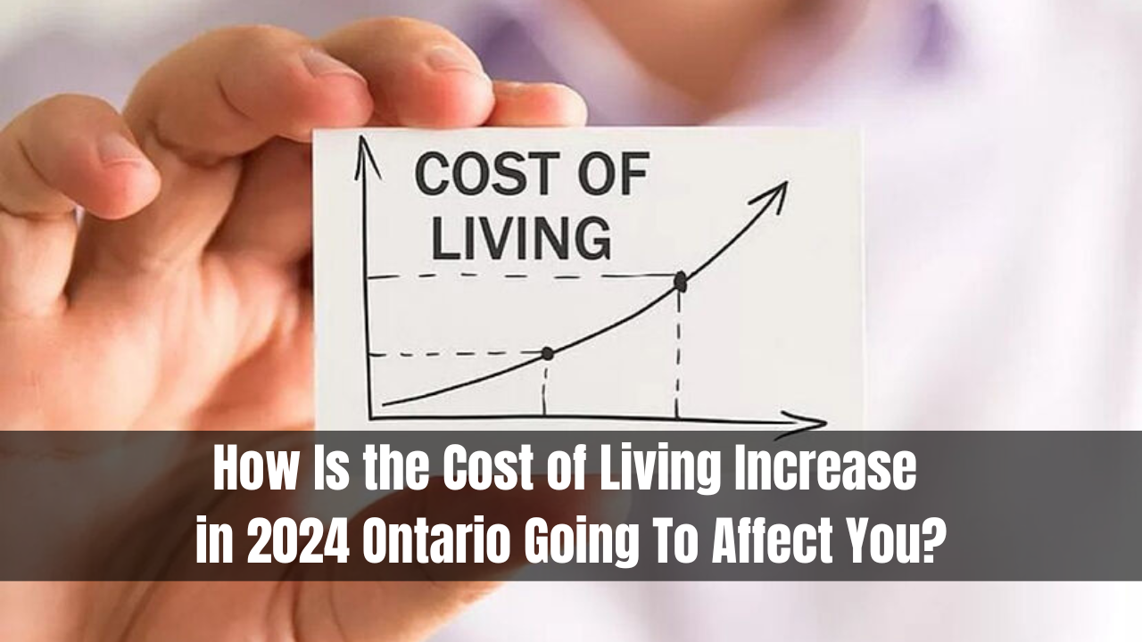 How Is the Cost of Living Increase in 2024 Ontario Going To Affect You?