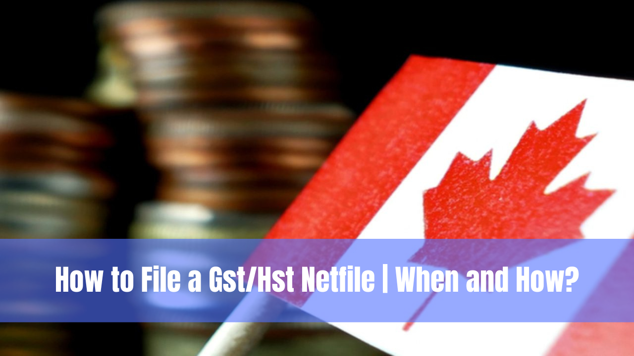 How to File a Gst/Hst Netfile | When and How?