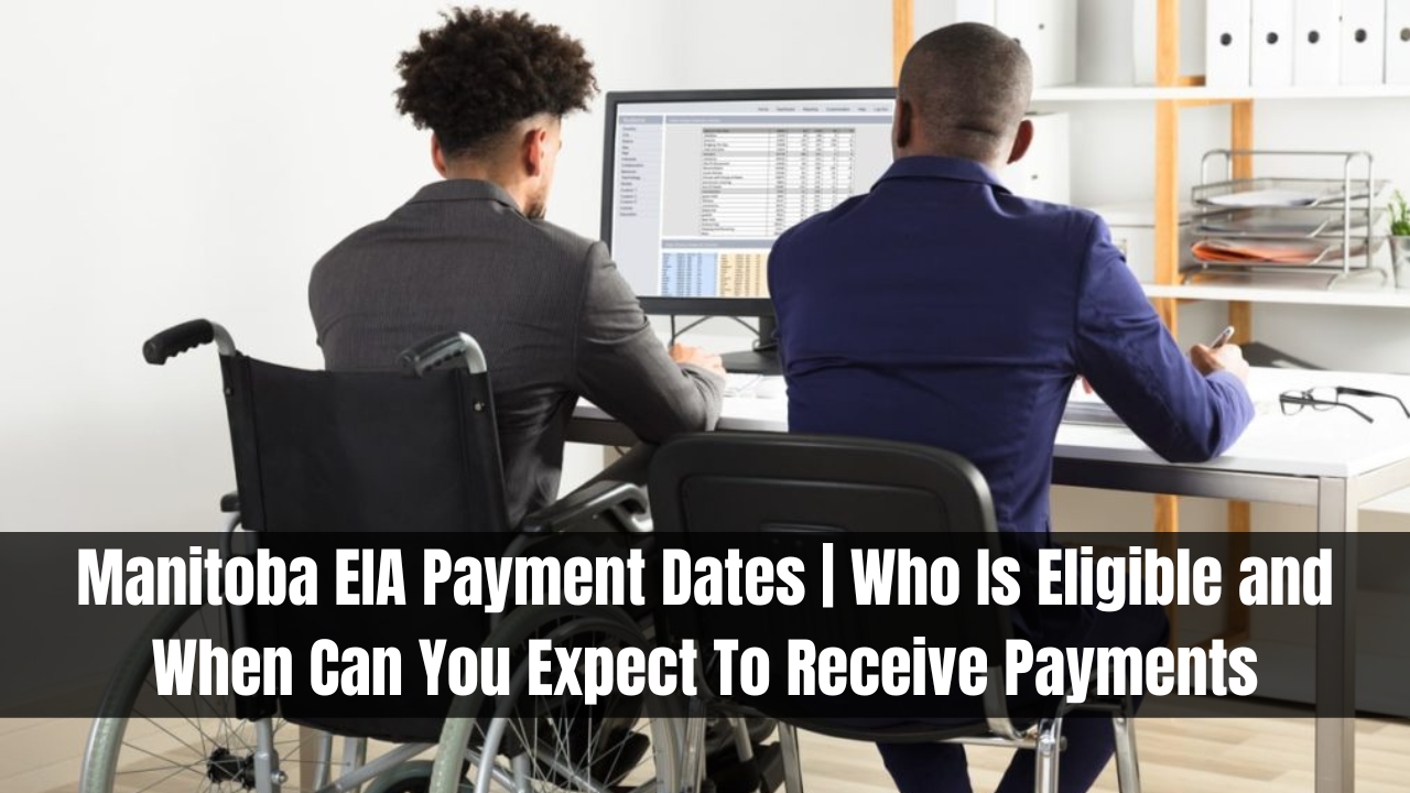 Manitoba EIA Payment Dates | Who Is Eligible and When Can You Expect To Receive Payments