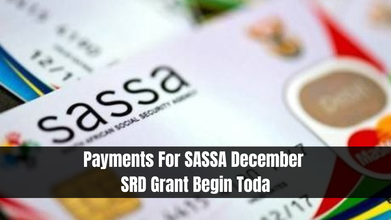 Payments For SASSA December SRD Grant Begin Today