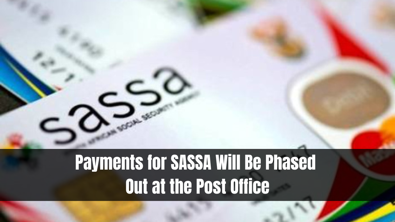 Payments for SASSA Will Be Phased Out at the Post Office