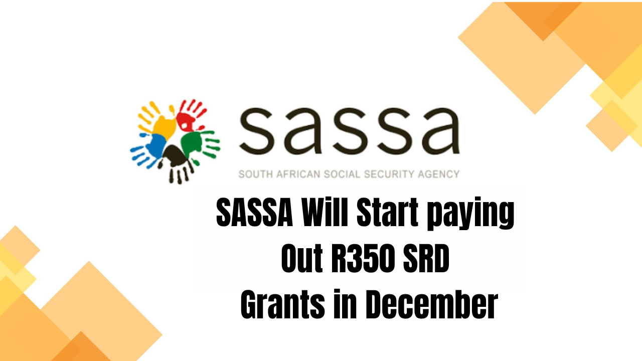SASSA Will Start Paying Out R350 SRD Grants in December