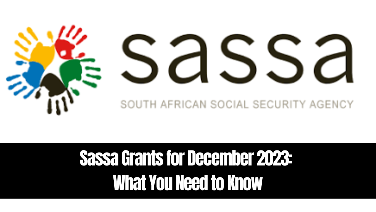 Sassa Grants for December 2023: What You Need to Know