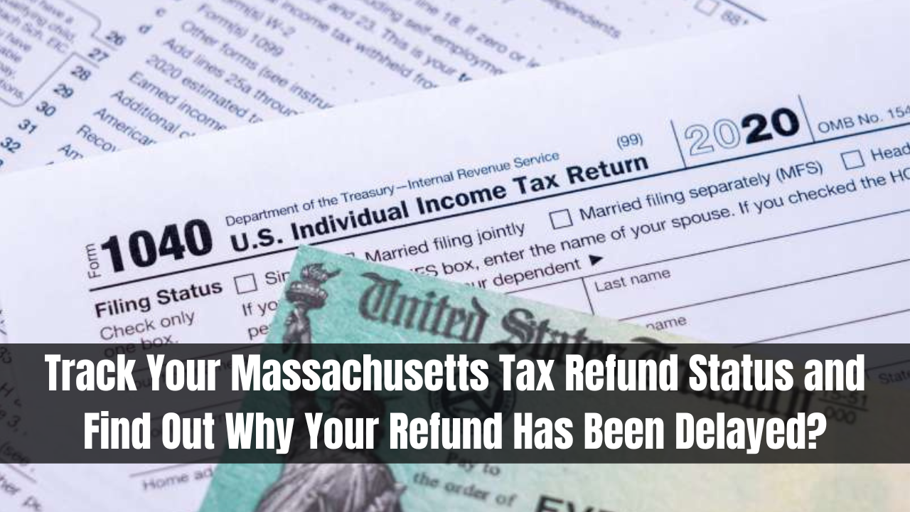 Track Your Massachusetts Tax Refund Status and Find Out Why Your Refund Has Been Delayed?