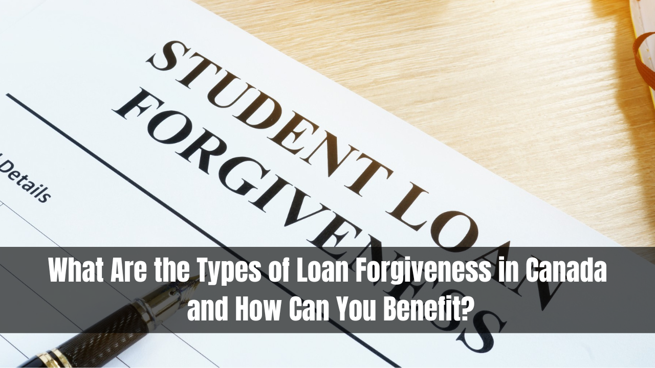 What Are the Types of Loan Forgiveness in Canada and How Can You Benefit?