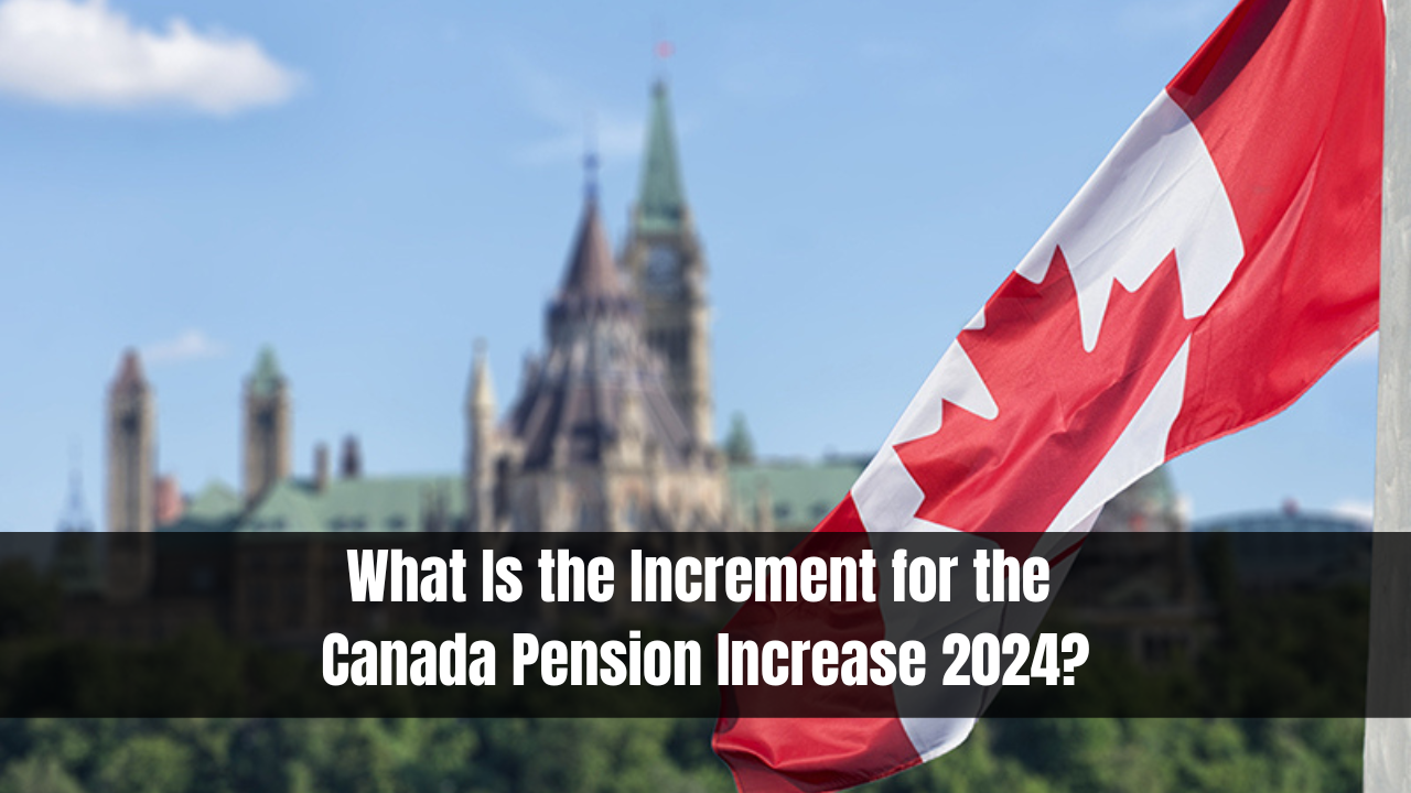 What Is the Increment for the Canada Pension Increase 2024?