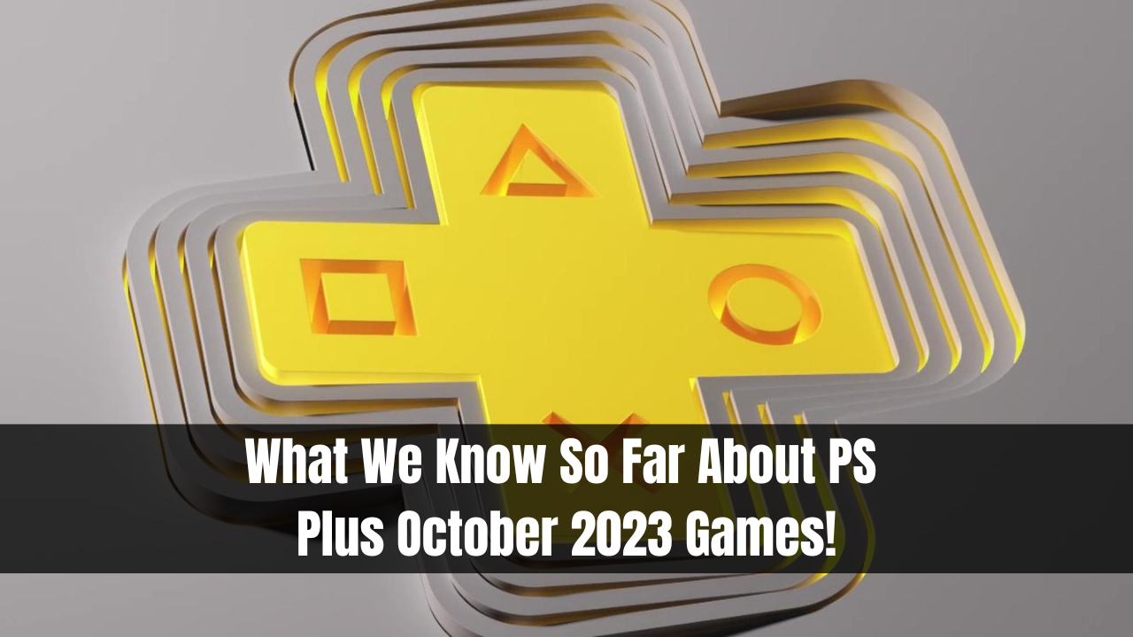 What We Know So Far About PS Plus October 2023 Games!