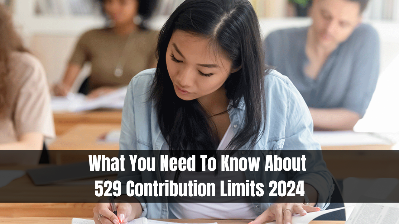 What You Need To Know About 529 Contribution Limits 2024
