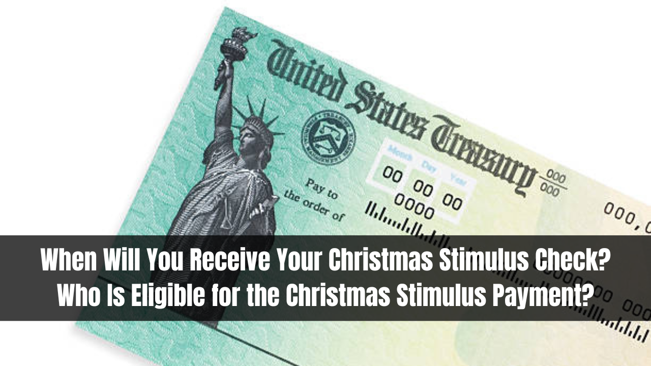When Will You Receive Your Christmas Stimulus Check? Who Is Eligible for the Christmas Stimulus Payment?