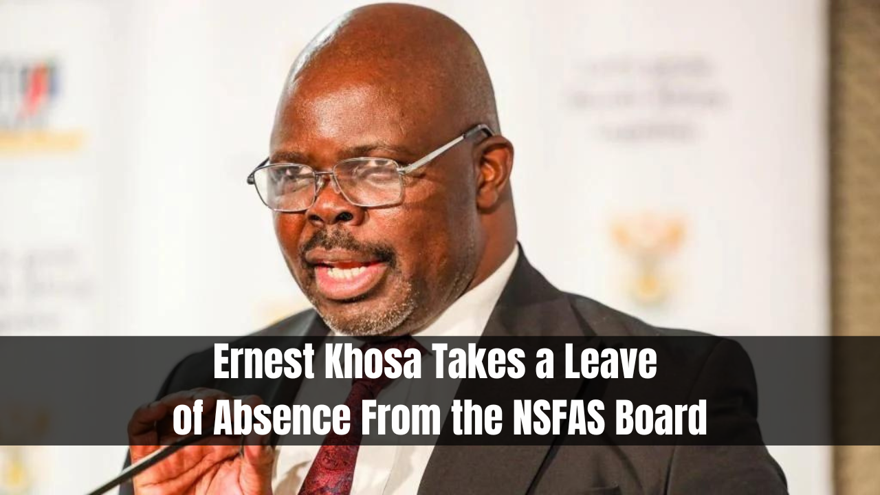 Ernest Khosa Takes a Leave of Absence From the NSFAS Board