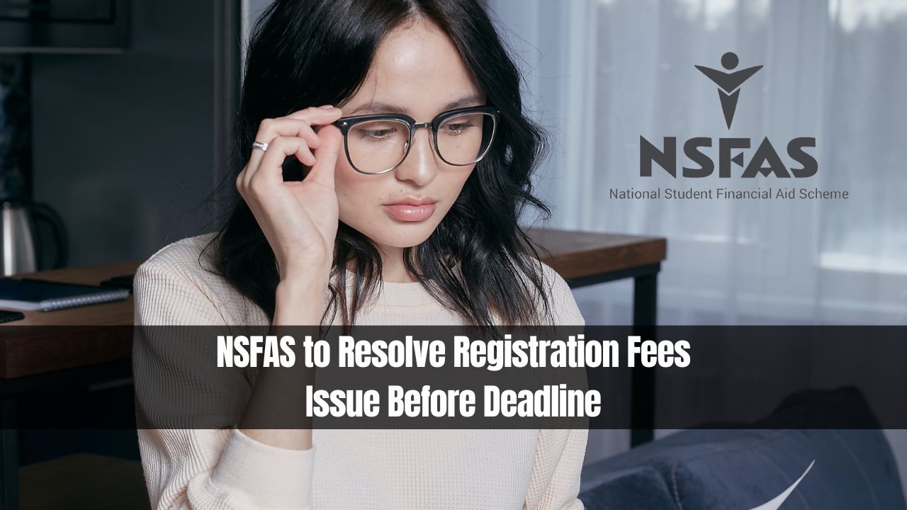 NSFAS to Resolve Registration Fees Issue Before Deadline