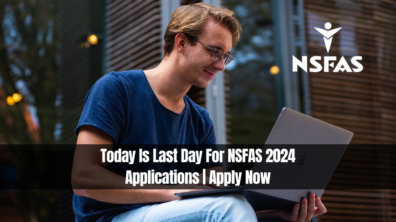 Today Is Last Day For NSFAS 2024 Applications | Apply Now