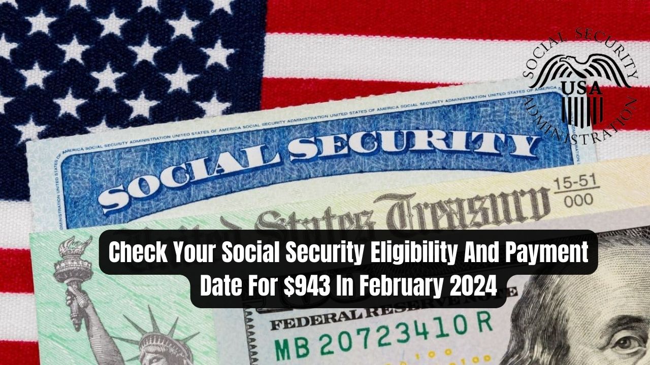 Check Your Social Security Eligibility And Payment Date For $943 In February 2024