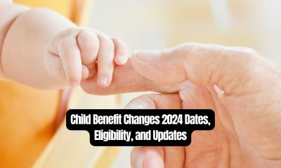 Child Benefit Changes 2024: Dates, Eligibility, and Updates