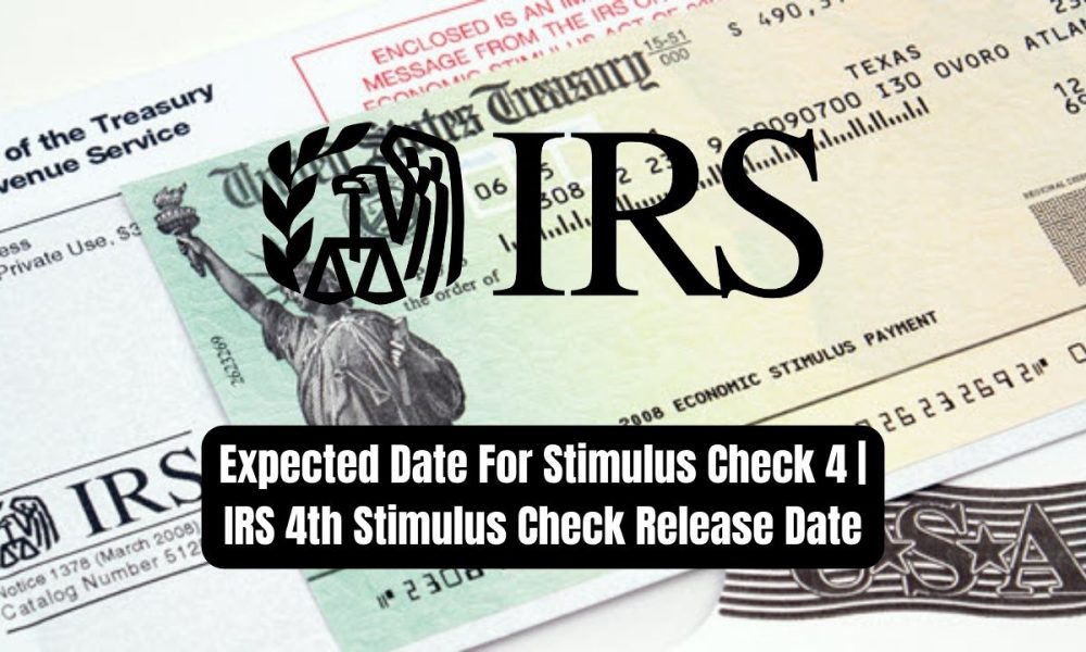 Expected Date For Stimulus Check 4 | IRS 4th Stimulus Check Release Date