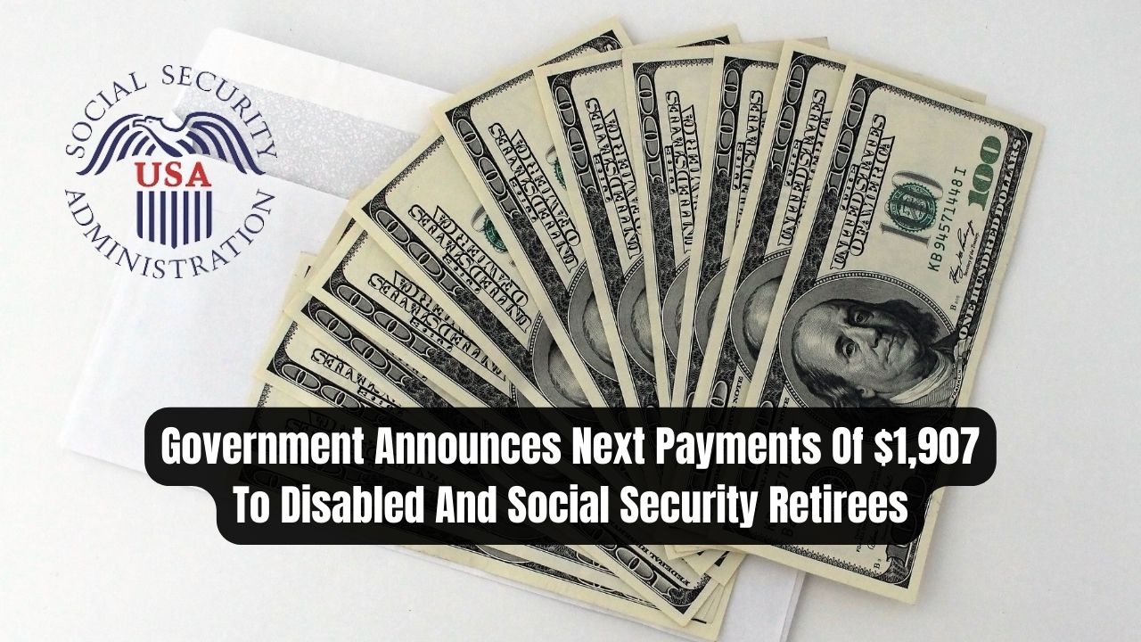 Government Announces Next Payments Of $1,907 To Disabled And Social Security Retirees