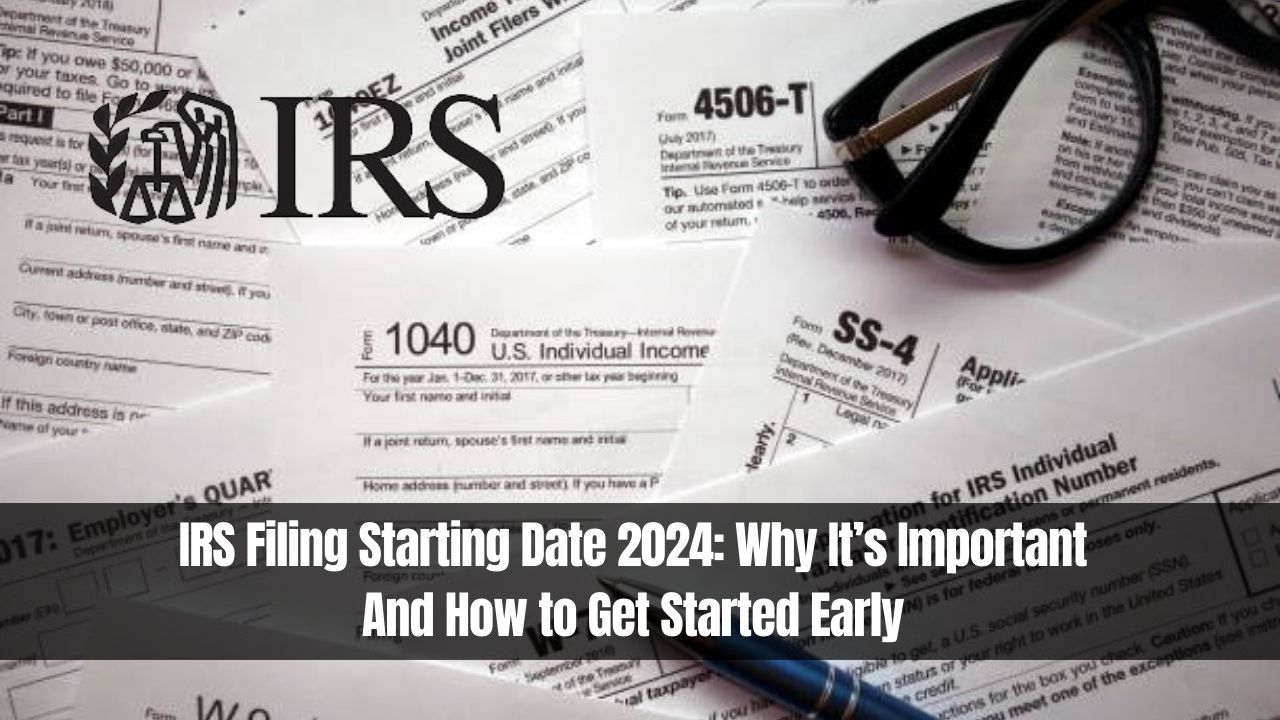 IRS Filing Starting Date 2024: Why It’s Important and How to Get Started Early