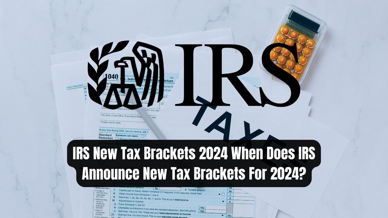 IRS New Tax Brackets 2024: When Does IRS Announce New Tax Brackets For 2024?