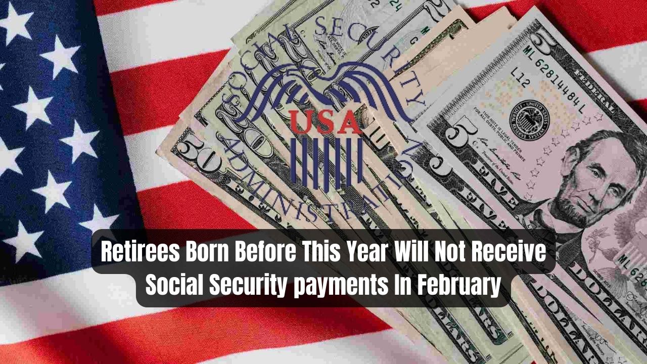 Retirees Born Before This Year Will Not Receive Social Security payments In February