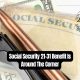 Social Security 21-31 Benefit Is Around The Corner