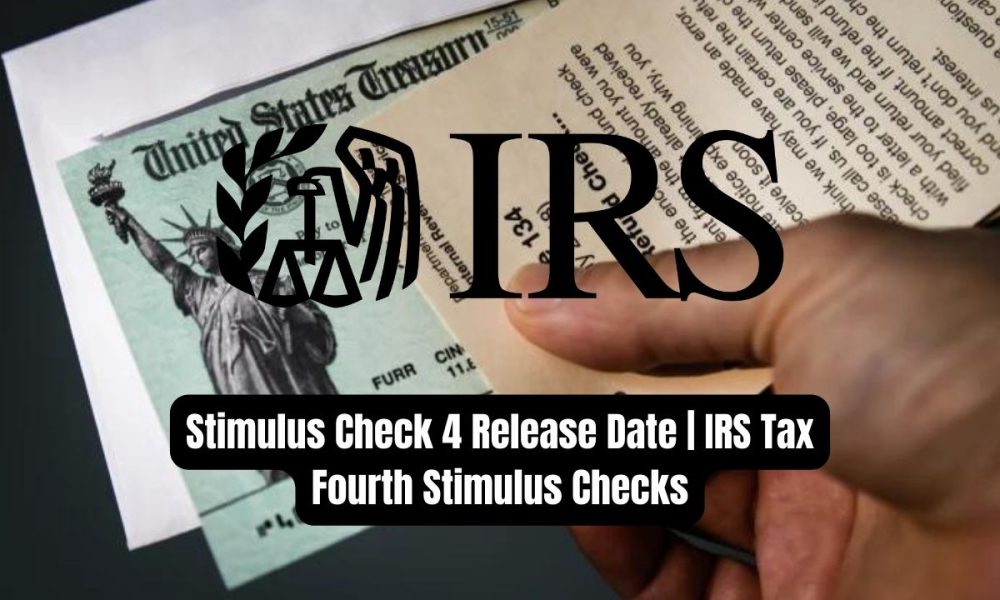 Stimulus Check 4 Release Date | IRS Tax Fourth Stimulus Checks