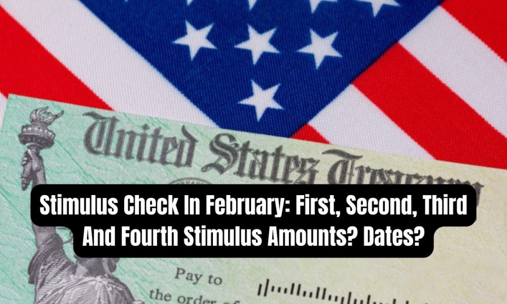 Stimulus Check In February: First, Second, Third And Fourth Stimulus Amounts? Dates?