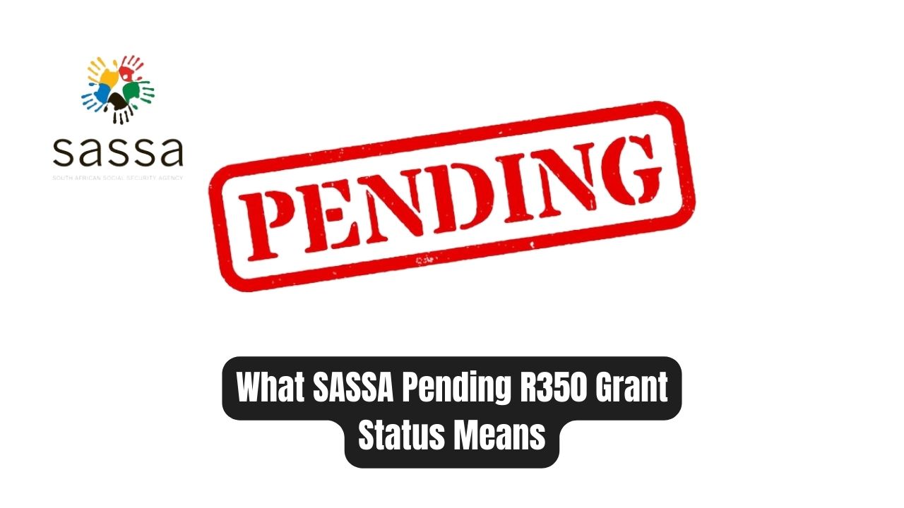 What SASSA 'Pending' R350 Grant Status Means