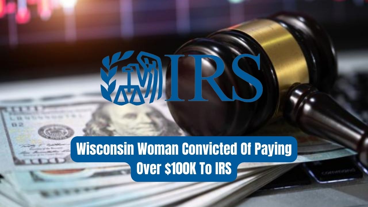 Wisconsin Woman Convicted Of Paying Over $100K To IRS